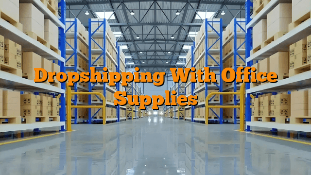 Dropshipping With Office Supplies