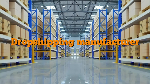 Dropshipping manufacturer