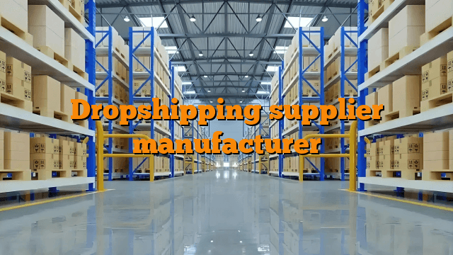 Dropshipping supplier manufacturer