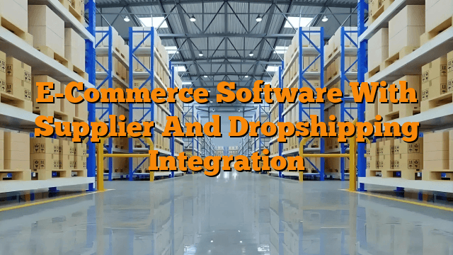 E-Commerce Software With Supplier And Dropshipping Integration