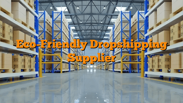 Eco-Friendly Dropshipping Supplier