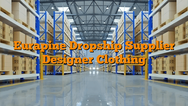 Eurapine Dropship Supplier Designer Clothing