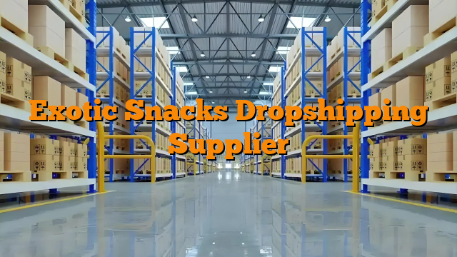 Exotic Snacks Dropshipping Supplier
