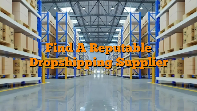 Find A Reputable Dropshipping Supplier