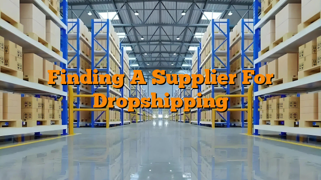 Finding A Supplier For Dropshipping