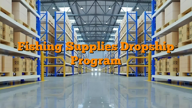 Fishing Supplies Dropship Program