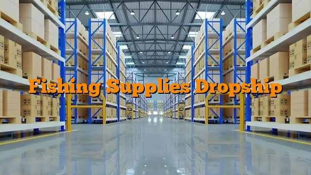 Fishing Supplies Dropship