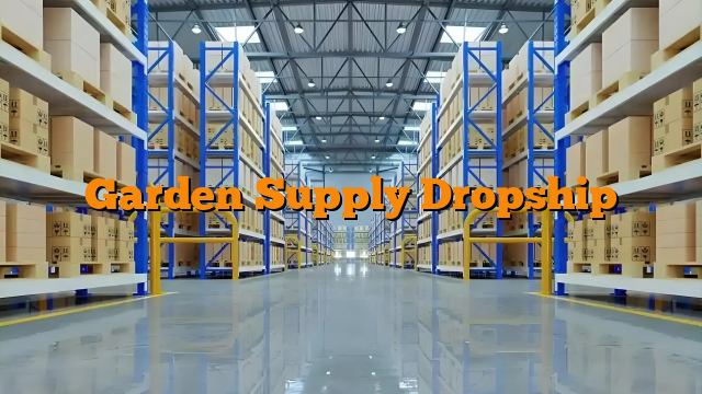 Garden Supply Dropship