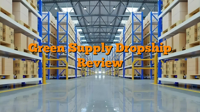 Green Supply Dropship Review