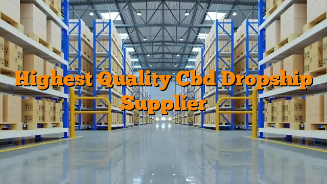 Highest Quality Cbd Dropship Supplier