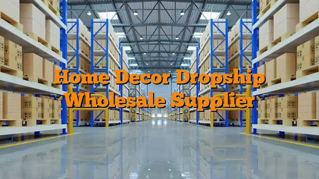 Home Decor Dropship Wholesale Supplier