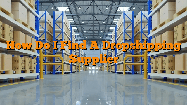 How Do I Find A Dropshipping Supplier