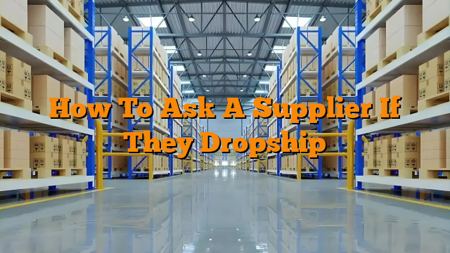How To Ask A Supplier If They Dropship