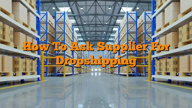 How To Ask Supplier For Dropshipping