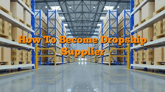 How To Become Dropship Supplier