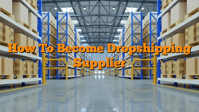 How To Become Dropshipping Supplier