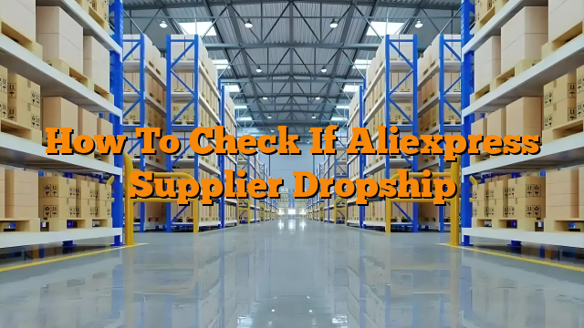 How To Check If Aliexpress Supplier Dropship