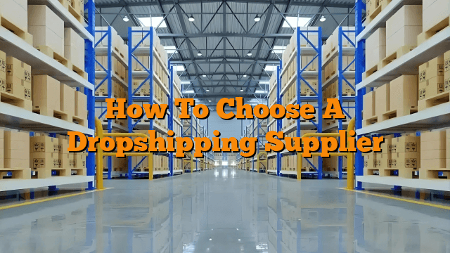How To Choose A Dropshipping Supplier