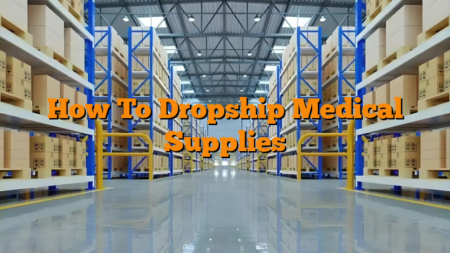 How To Dropship Medical Supplies