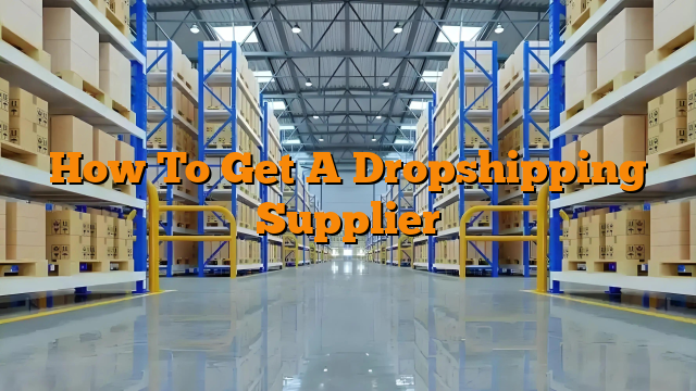 How To Get A Dropshipping Supplier