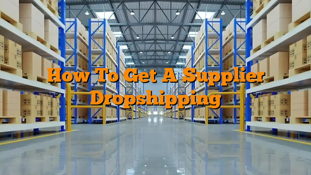 How To Get A Supplier Dropshipping