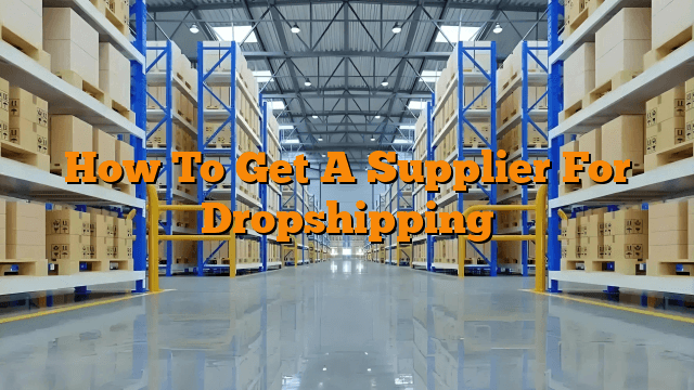 How To Get A Supplier For Dropshipping
