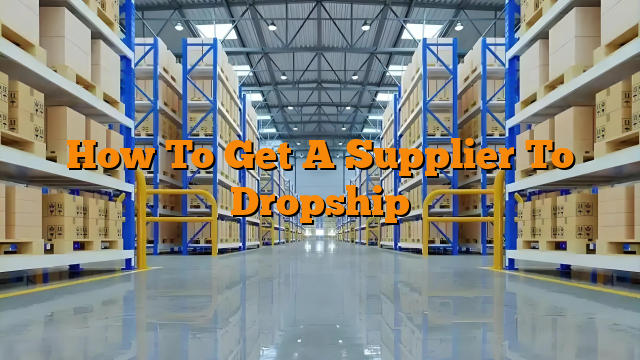 How To Get A Supplier To Dropship