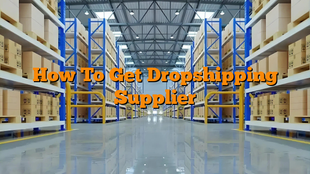How To Get Dropshipping Supplier