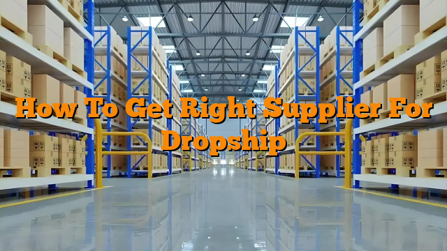 How To Get Right Supplier For Dropship