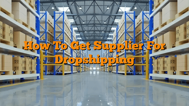 How To Get Supplier For Dropshipping