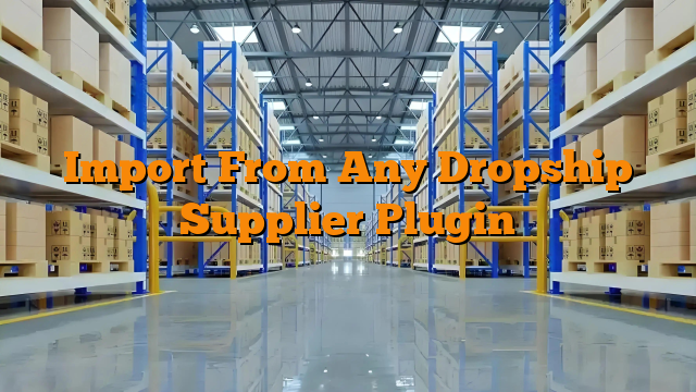 Import From Any Dropship Supplier Plugin