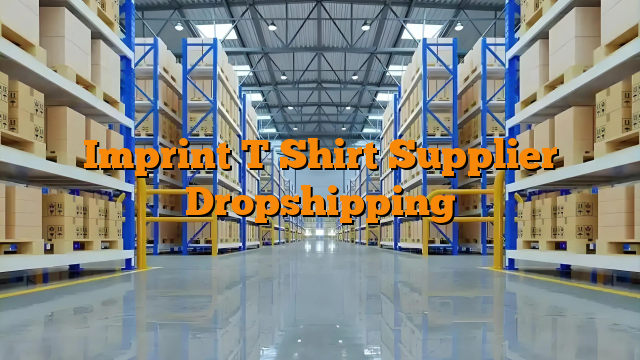 Imprint T Shirt Supplier Dropshipping
