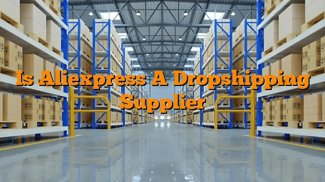 Is Aliexpress A Dropshipping Supplier
