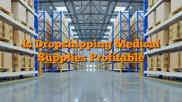 Is Dropshipping Medical Supplies Profitable