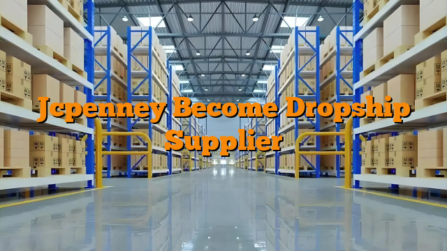 Jcpenney Become Dropship Supplier