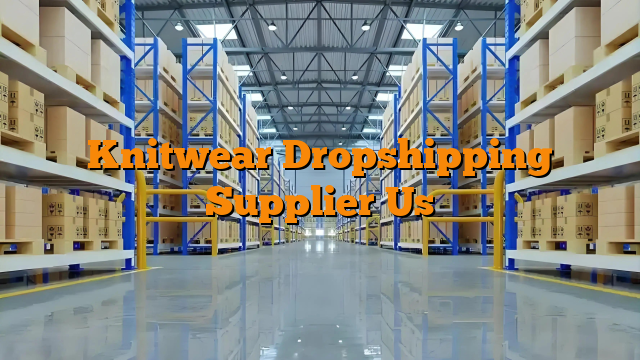 Knitwear Dropshipping Supplier Us