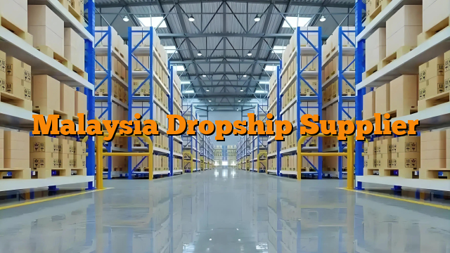 Malaysia Dropship Supplier