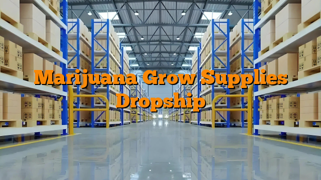 Marijuana Grow Supplies Dropship