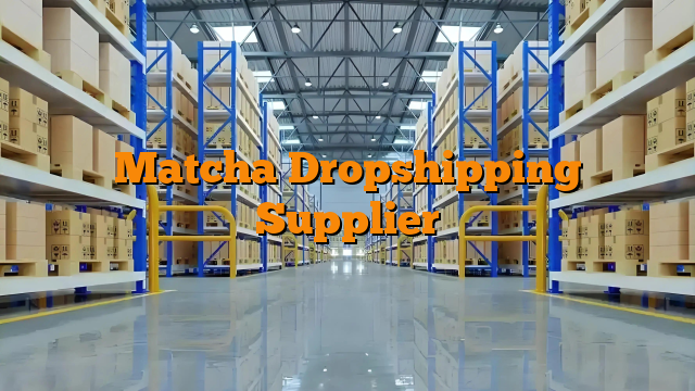 Matcha Dropshipping Supplier