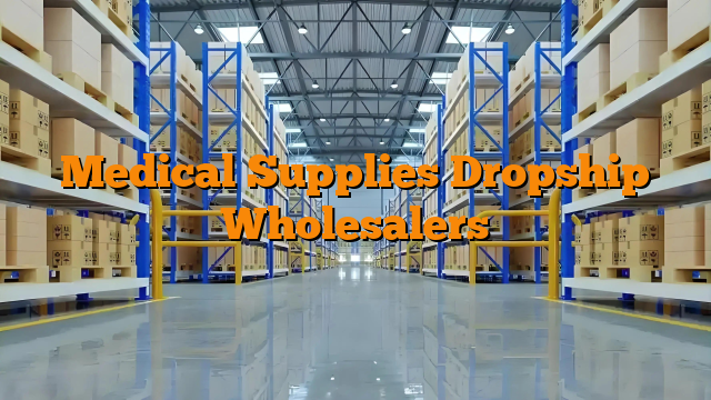 Medical Supplies Dropship Wholesalers