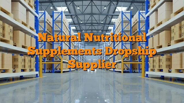 Natural Nutritional Supplements Dropship Supplier