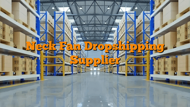 Neck Fan Dropshipping Supplier
