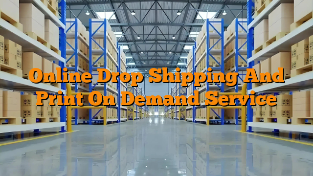Online Drop Shipping And Print On Demand Service
