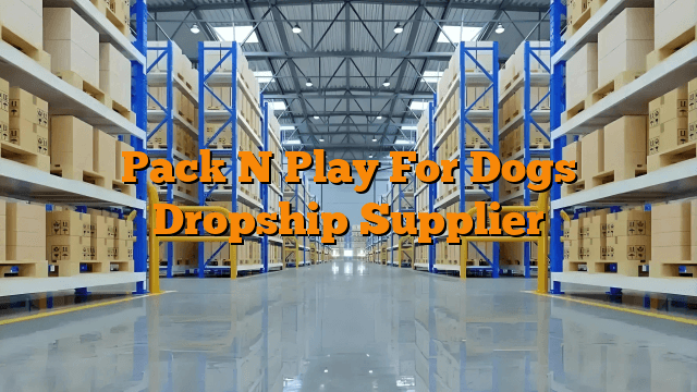 Pack N Play For Dogs Dropship Supplier