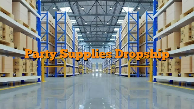 Party Supplies Dropship