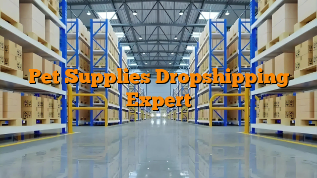 Pet Supplies Dropshipping Expert