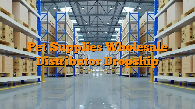 Pet Supplies Wholesale Distributor Dropship