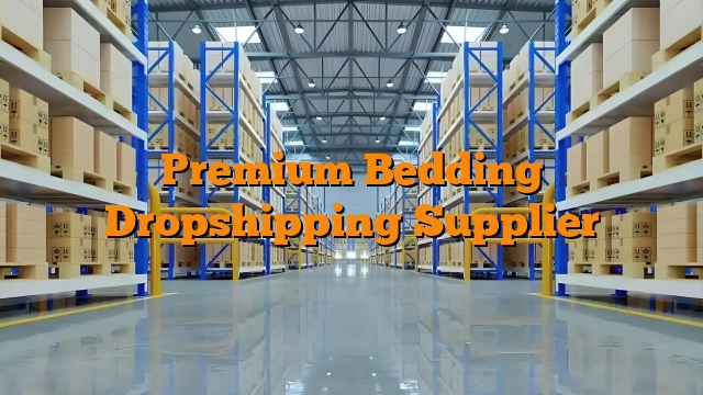 Premium Bedding Dropshipping Supplier