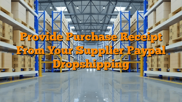 Provide Purchase Receipt From Your Supplier Paypal Dropshipping