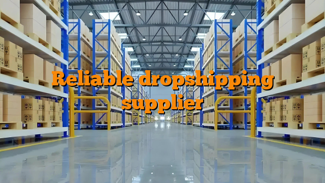Reliable dropshipping supplier